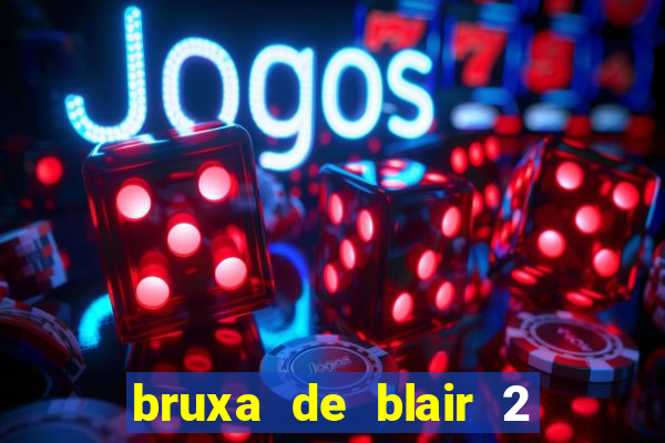 bruxa de blair 2 filme completo dublado